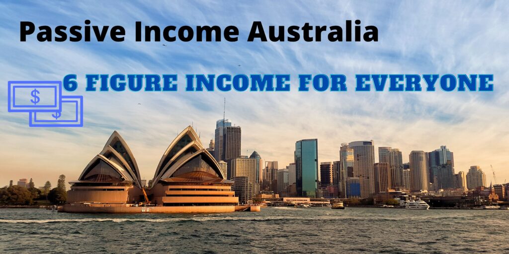 Passive Income Australia - 6 Figure Income Fortune for Everyone